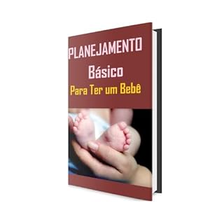 Livro Planejamento Básico Para Ter um Bebê: O Guia Essencial para Futuras Mamães e Papais