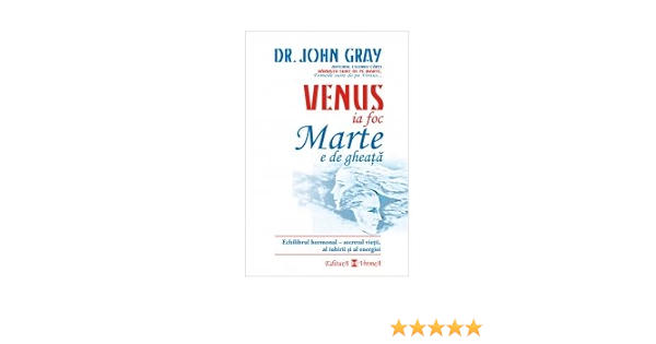 Venus Ia Foc Marte E De Gheata Romanian Edition Gray John 9789736455575 Amazon Com Books