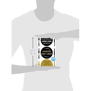 Leaders Eat Last: Why Some Teams Pull Together and Others Don't