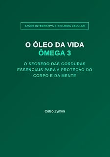 Livro O ÓLEO DA VIDA ÔMEGA 3: O SEGREDO DAS GORDURAS ESSENCIAIS PARA A PROTEÇÃO DO CORPO E DA MENTE