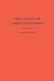 The Calculi of Lambda Conversion. (AM-6) (Annals of Mathematics Studies)