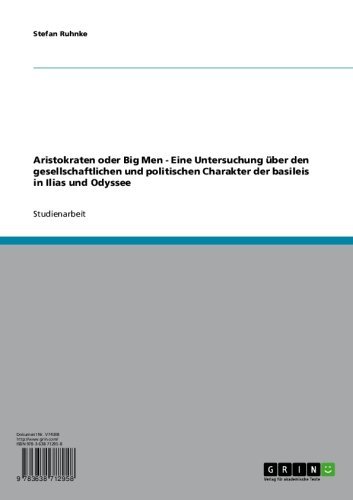 Aristokraten oder Big Men - Eine Untersuchung über den gesellschaftlichen und politischen Charakter der basileis in Ilias und Odyssee (German Edition)