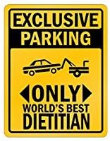 Exclusive Parking only world's best Dietitian - Occupations - Parking Sign [ Decorative Novelty Sign Wall Plaque ]