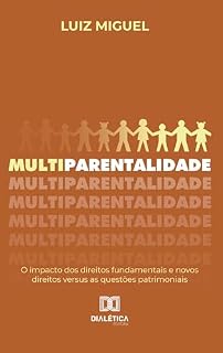Livro Multiparentalidade: o impacto dos direitos fundamentais e novos direitos versus as questões patrimoniais