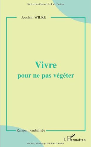 Vivre pour ne pas végéter