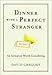 Dinner with a Perfect Stranger Publisher: WaterBrook Press
