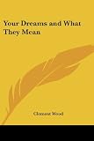 Your Dreams and What They Mean by Clement Wood