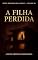 Livro A Filha Perdida: Conto Erótico (Explícito) (Série: Desejos Sem Limites)