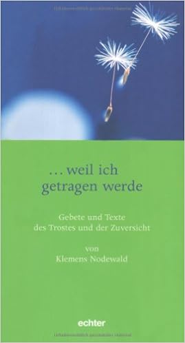 Weil Ich Getragen Werde Gebete Und Texte Des Trostes Und Der Zuversicht Amazon De Nodewald Klemens Bucher
