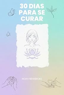 Livro 30 Dias Para se Curar: Diário de Ansiedade e Autocompaixão com Escrita Terapêutica Guiada