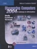 Discovering Computers 2004 : A Gateway to Information, Complete, Shelly, Gary B. and Cashman, Thomas J., 0789567784