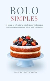 Livro Bolo Simples: 10 bolos, 15 coberturas e tudo o que você precisa para encher sua casa de bolo e bons encontro