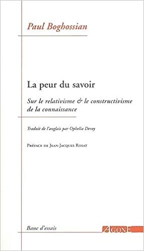 La Peur Du Savoir Sur Le Relativisme Et Le Constructivisme De La Connaissance Amazon Fr Boghossian Paul Rosat Jean Jacques Deroy Ophelia Livres