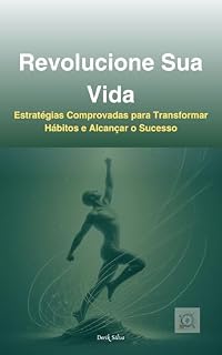 Livro Revolucione Sua Vida: Estratégias Comprovadas para Transformar Hábitos e Alcançar o Sucesso