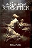 The story of redemption: A concise presentation of the conflict of the ages drawn from the earlier writings of Ellen G. White (Christian home library)