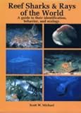 Reef Sharks and Rays of the World : A Guide to Their Identification, Behavior, and Ecology, Michael, Scott W., 0930118189