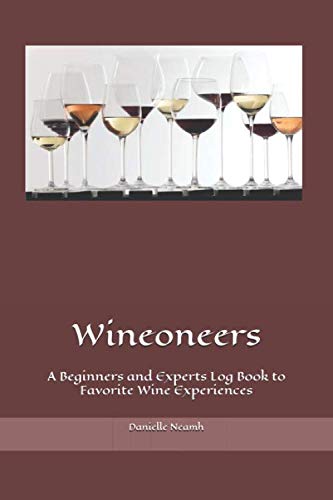 Wineoneers: A Beginners and Experts Log Book to Your Favorite Wine Experiences