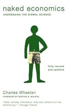 Naked Economics: Undressing the Dismal Science (Fully Revised and Updated)