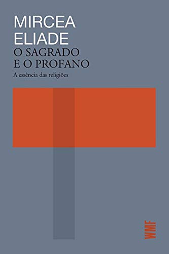 O Sagrado e o Profano: A Essência das religiões PDF Mircea Eliade