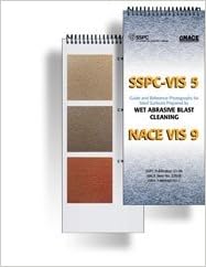 Sspc Vis 5 Nace Vis 9 Guide And Reference Photographs For Steel Surfaces Prepared By Wet Abrasive Blast Cleaning Sspc Amazon Com Books