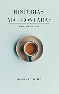 Livro HISTÓRIAS MAL CONTADAS: A VIDA EM CRÔNICAS