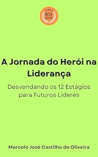 Livro A Jornada do Herói na Liderança: Desvendando os 12 Estágios para Futuros Líderes