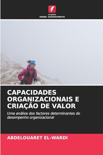 Capacidades Organizacionais E Criação de Valor: Uma análise dos factores determinantes do desempenho organizacional