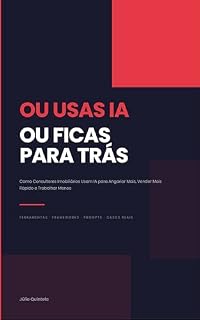Livro Ou Usas IA ou Ficas Para Trás: Como Consultores Imobiliários Usam IA para Angariar Mais, Vender Mais Rápido e Trabalhar Menos