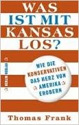 Was Ist Mit Kansas Los Wie Die Konservativen Das Herz Von Amerika Erobern Amazon De Frank Thomas Griese Friedrich Bucher