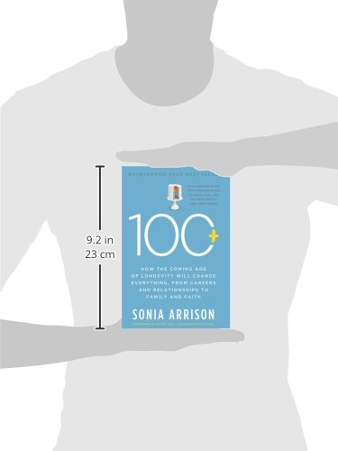 100 Plus: How the Coming Age of Longevity Will Change Everything, From Careers and Relationships to Family and Faith