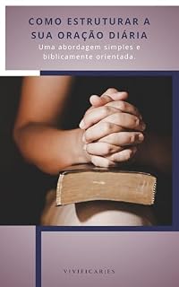 Livro Como Estruturar a Sua Oração Diária: Uma abordagem simples e biblicamente orientada