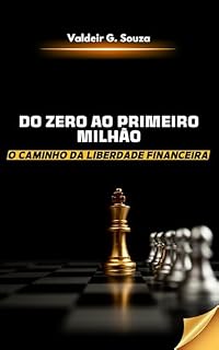 Livro DO ZERO AO PRIMEIRO MILHÃO: O Caminho Para Liberdade Financeira