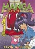 Draw Manga: Complete Techniques: The Ultimate Step-By-Step Guide To Creating Your Own Manga World by Emmett Elvin, Eugene Felder