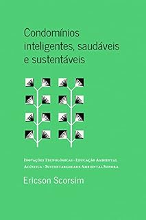Livro Condomínios inteligentes, saudáveis e sustentáveis: Inovações Tecnológicas - Educação Ambiental Acústica - Sustentabilidade Ambiental Sonora