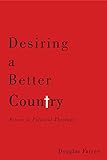 Desiring a Better Country: Forays in Political Theology