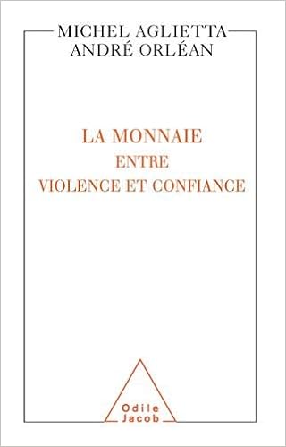 Amazon Fr La Monnaie Entre Violence Et Confiance Aglietta Michel Orlean Andre Livres