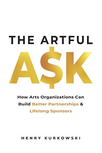 The Artful Ask: How arts organizations can build better partnerships & lifelong sponsors