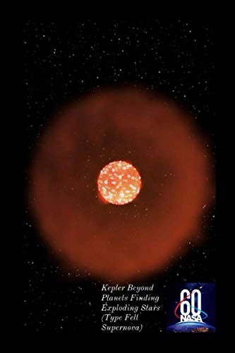 60 Nasa Kepler Beyond Planets Finding Exploding Stars (Type Felt Supernova): 119 Seiten Schreibheft, by Guido Gottwald