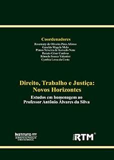 Livro Direito, Trabalho e Justiça: Novos Horizontes: Estudos em homenagem ao Professor Antônio Álvares da Silva