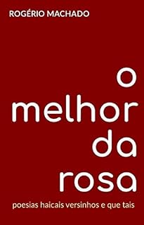 Livro O Melhor da Rosa: poesias haicais versinhos e que tais