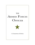 The Armed Forces Officer: 2007 Edition (National Defense University) by U.S. Department of Defense