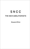 SNCC : The New Abolitionists, Zinn, Howard, 031324801X