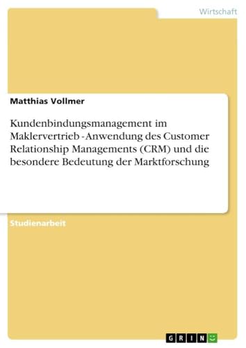 Kundenbindungsmanagement im Maklervertrieb - Anwendung des Customer Relationshi…