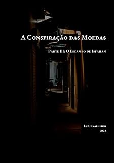 Livro Parte III: O Escambo de Isfahan (A Conspiração das Moedas Livro 3)