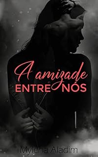Livro A Amizade Entre Nós: Friends to Lovers - Livro Único