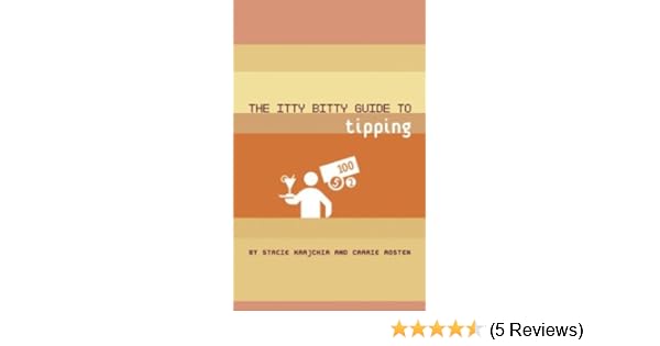 The Itty Bitty Guide To Tipping Stacie Krajchir Carrie Rosten