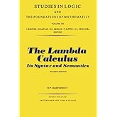 The Lambda Calculus, Its Syntax and Semantics (Studies in Logic and the Foundations of Mathematics, Volume 103). Revised Edit