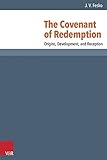 The Covenant of Redemption: Origins, Development, and Reception (Reformed Historical Theology)