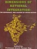 Dimensions of National Integration : The Experiences and Lessons of Indian History, Ray, Nisith R., 8185094624
