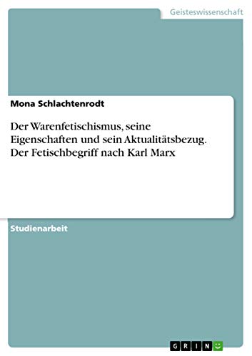 Der Warenfetischismus, seine Eigenschaften und sein Aktualitätsbezug. Der Fetis…